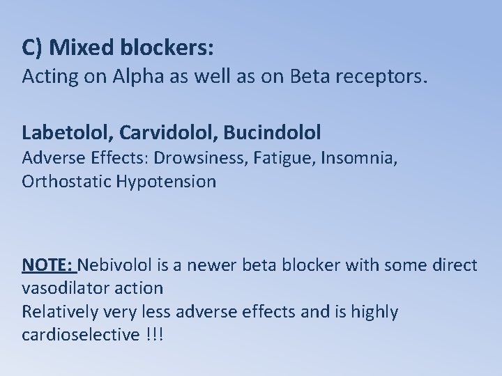 C) Mixed blockers: Acting on Alpha as well as on Beta receptors. Labetolol, Carvidolol,