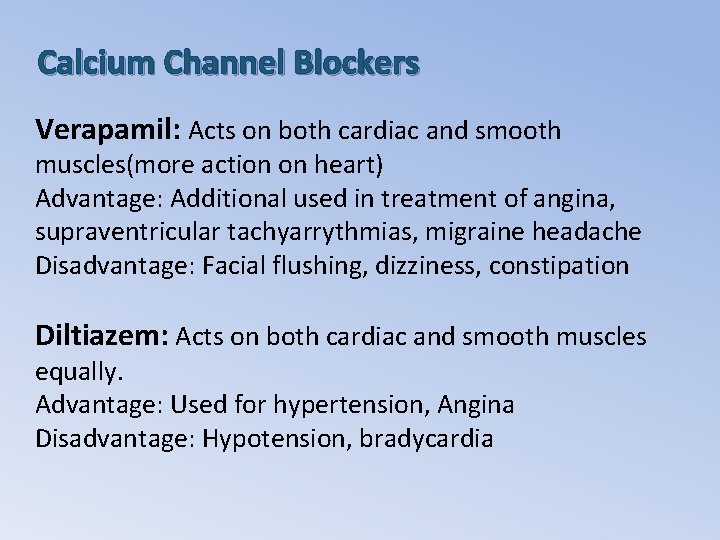 Calcium Channel Blockers Verapamil: Acts on both cardiac and smooth muscles(more action on heart)