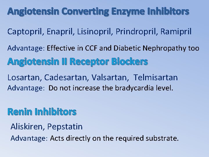 Angiotensin Converting Enzyme Inhibitors Captopril, Enapril, Lisinopril, Prindropril, Ramipril Advantage: Effective in CCF and