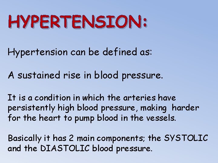 HYPERTENSION: Hypertension can be defined as: A sustained rise in blood pressure. It is
