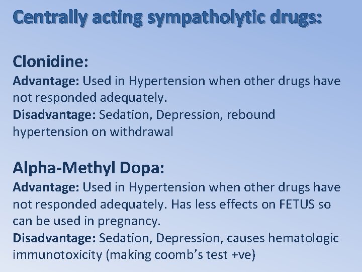 Centrally acting sympatholytic drugs: Clonidine: Advantage: Used in Hypertension when other drugs have not