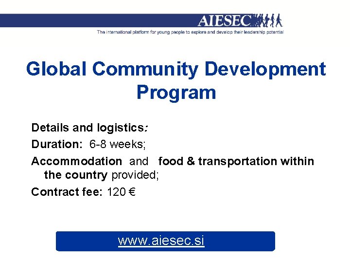 Global Community Development Program Details and logistics: Duration: 6 -8 weeks; Accommodation and food