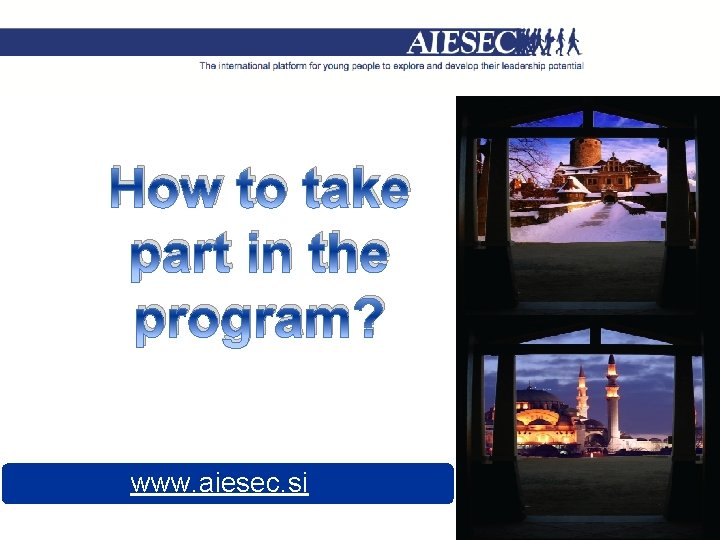 How to take part in the program? www. aiesec. si 