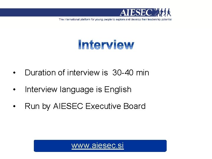  • Duration of interview is 30 -40 min • Interview language is English