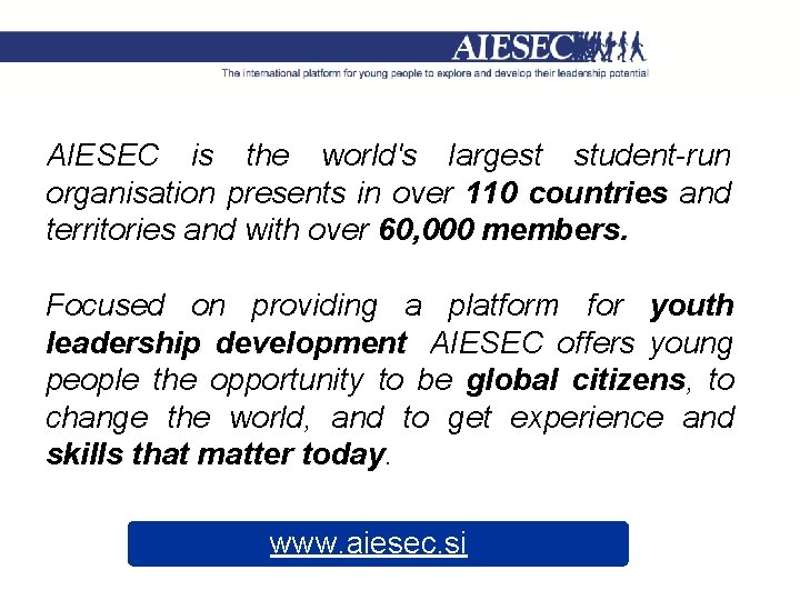 AIESEC is the world's largest student-run organisation presents in over 110 countries and territories
