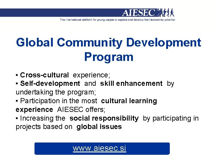 Global Community Development Program • Cross-cultural experience; • Self-development and skill enhancement by undertaking