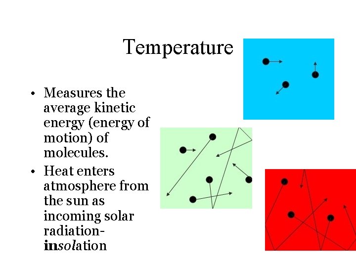 Temperature • Measures the average kinetic energy (energy of motion) of molecules. • Heat