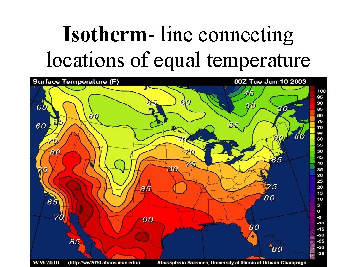 Isotherm- line connecting locations of equal temperature 