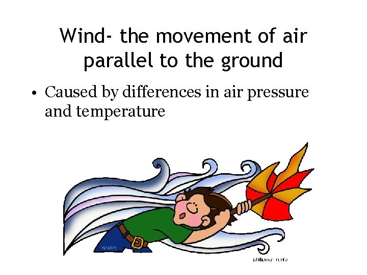 Wind- the movement of air parallel to the ground • Caused by differences in