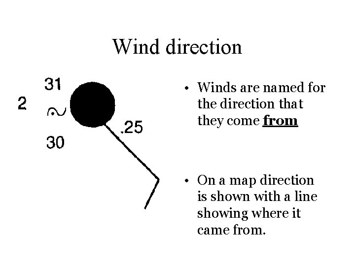 Wind direction • Winds are named for the direction that they come from •