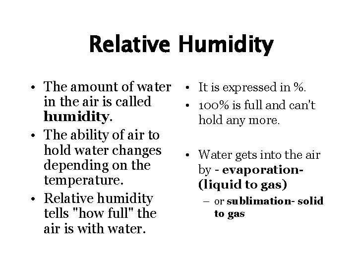 Relative Humidity • The amount of water • It is expressed in %. in