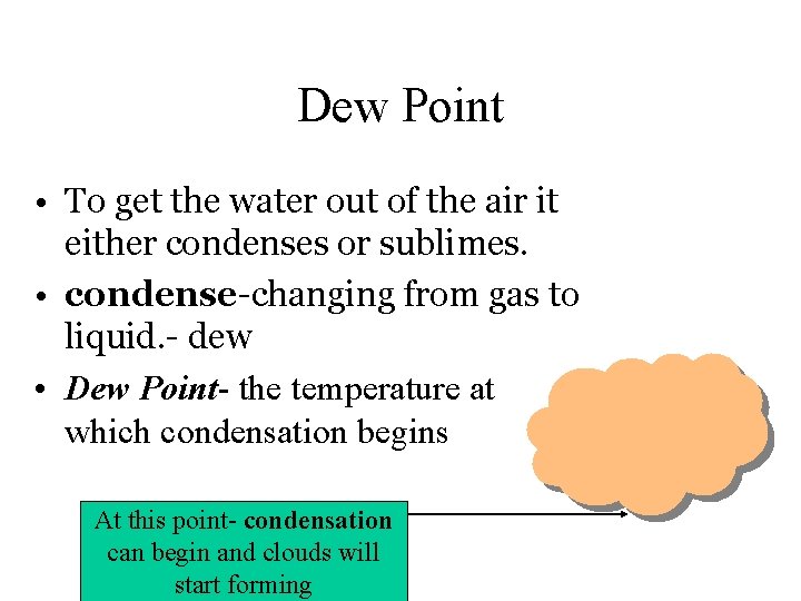 Dew Point • To get the water out of the air it either condenses