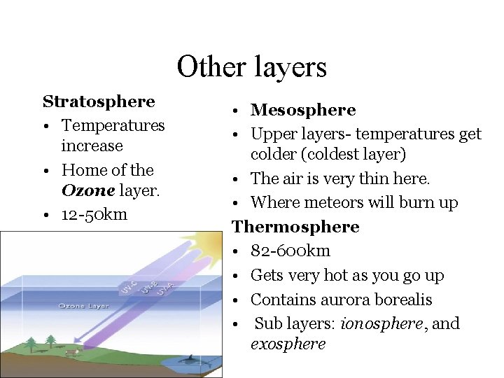 Other layers Stratosphere • Temperatures increase • Home of the Ozone layer. • 12