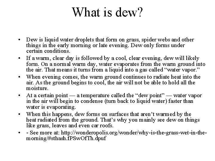 What is dew? • Dew is liquid water droplets that form on grass, spider