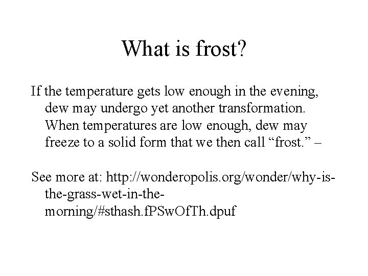 What is frost? If the temperature gets low enough in the evening, dew may