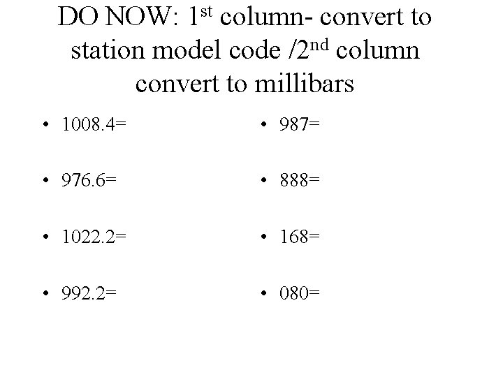 DO NOW: 1 st column- convert to station model code /2 nd column convert