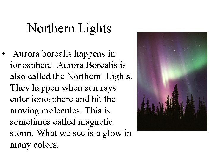 Northern Lights • Aurora borealis happens in ionosphere. Aurora Borealis is also called the