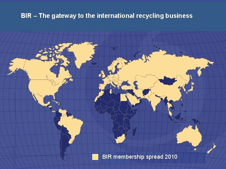 BIR – The gateway to the international recycling business BIR membership spread 2010 2009