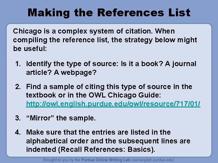 Making the References List Chicago is a complex system of citation. When compiling the