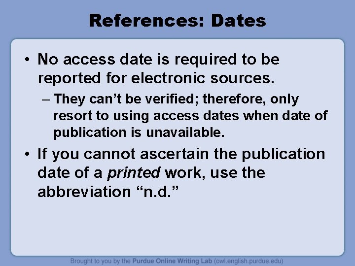 References: Dates • No access date is required to be reported for electronic sources.