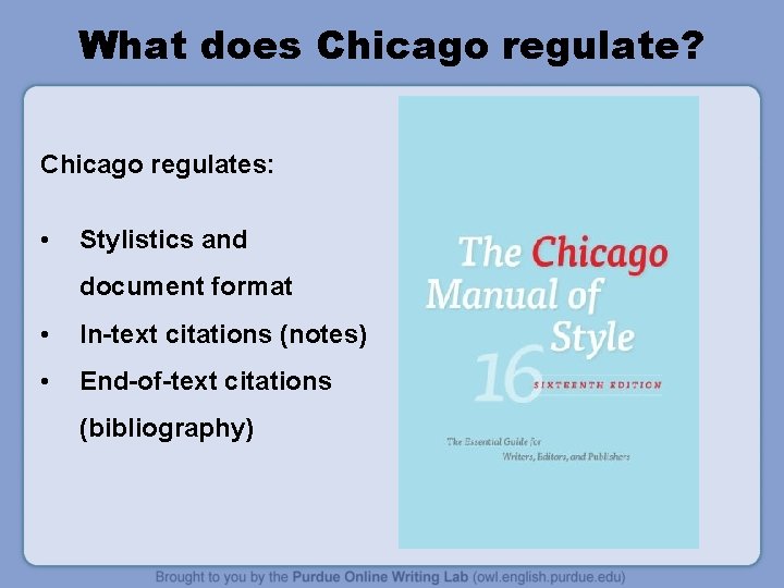 What does Chicago regulate? Chicago regulates: • Stylistics and document format • In-text citations