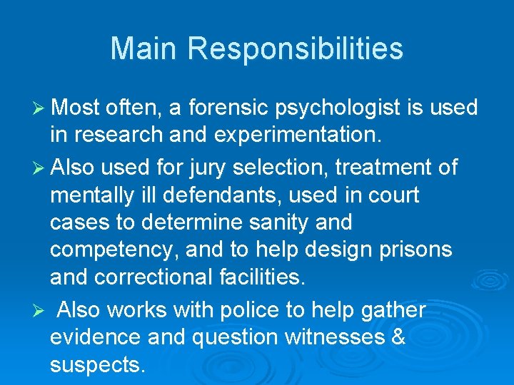 Main Responsibilities Ø Most often, a forensic psychologist is used in research and experimentation.