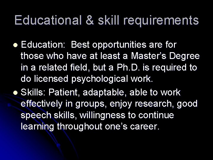 Educational & skill requirements Education: Best opportunities are for those who have at least