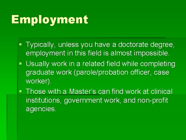 Employment § Typically, unless you have a doctorate degree, employment in this field is