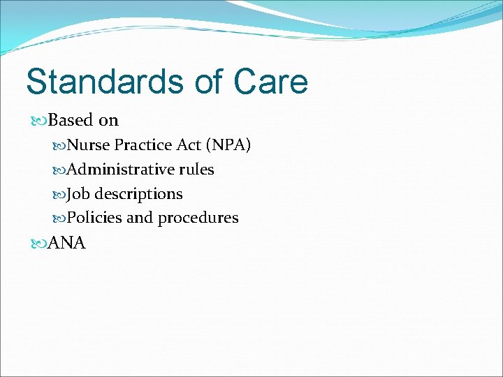 Standards of Care Based on Nurse Practice Act (NPA) Administrative rules Job descriptions Policies