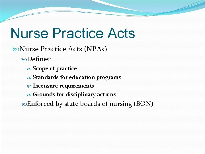 Nurse Practice Acts (NPAs) Defines: Scope of practice Standards for education programs Licensure requirements
