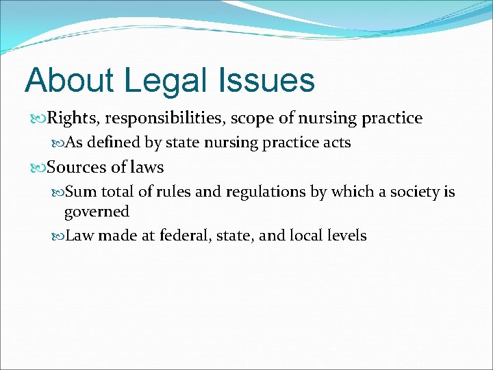 About Legal Issues Rights, responsibilities, scope of nursing practice As defined by state nursing