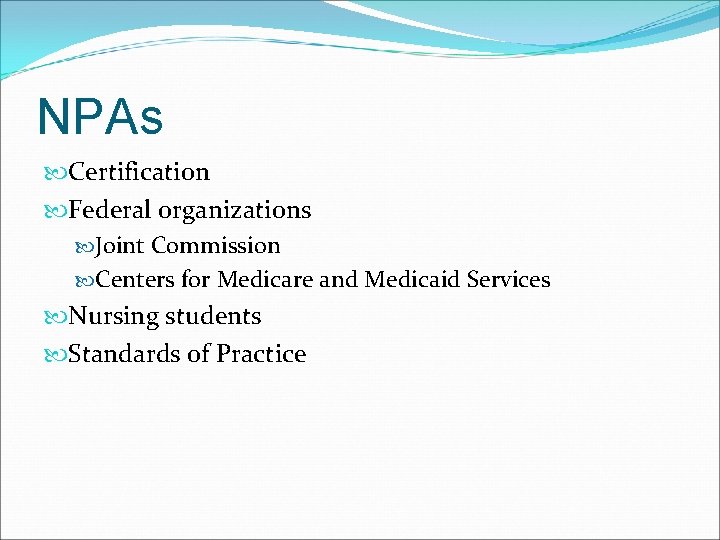 NPAs Certification Federal organizations Joint Commission Centers for Medicare and Medicaid Services Nursing students