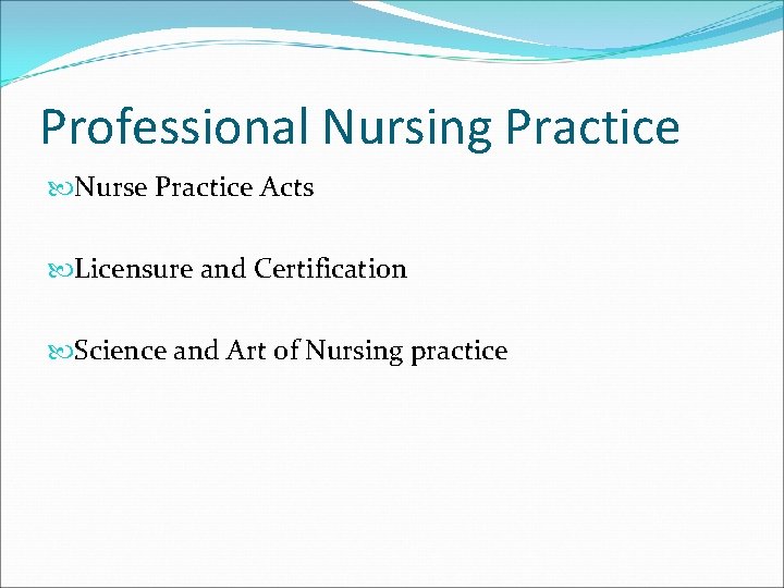 Professional Nursing Practice Nurse Practice Acts Licensure and Certification Science and Art of Nursing