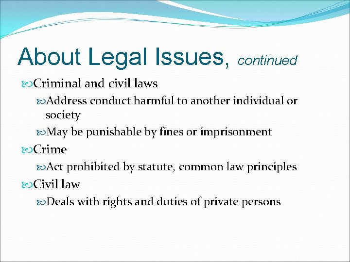 About Legal Issues, continued Criminal and civil laws Address conduct harmful to another individual