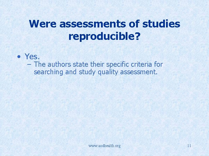 Were assessments of studies reproducible? • Yes. – The authors state their specific criteria