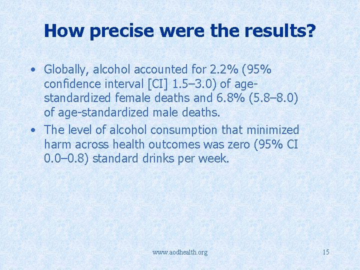 How precise were the results? • Globally, alcohol accounted for 2. 2% (95% confidence