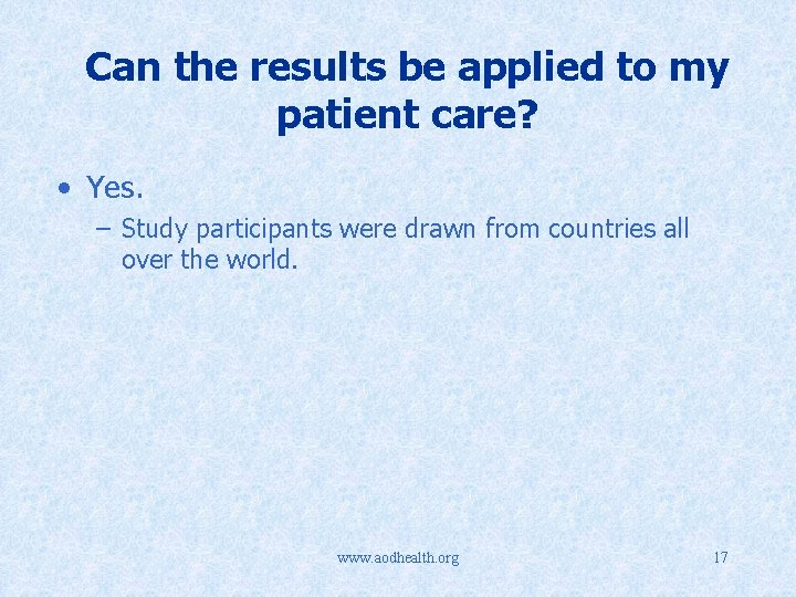 Can the results be applied to my patient care? • Yes. – Study participants