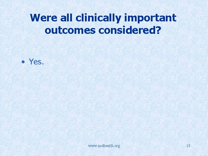 Were all clinically important outcomes considered? • Yes. www. aodhealth. org 18 