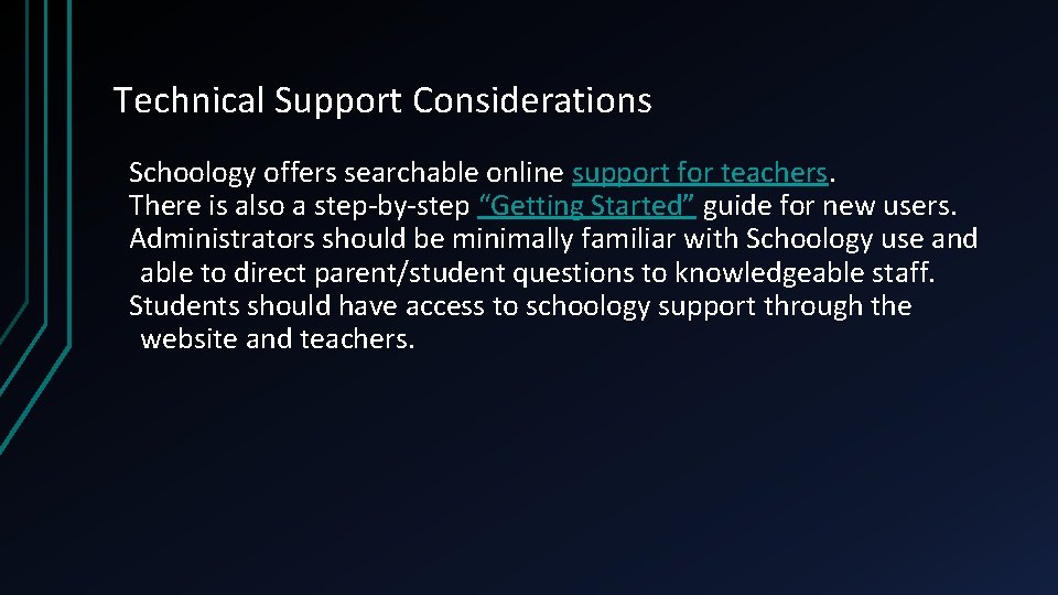 Technical Support Considerations Schoology offers searchable online support for teachers. There is also a
