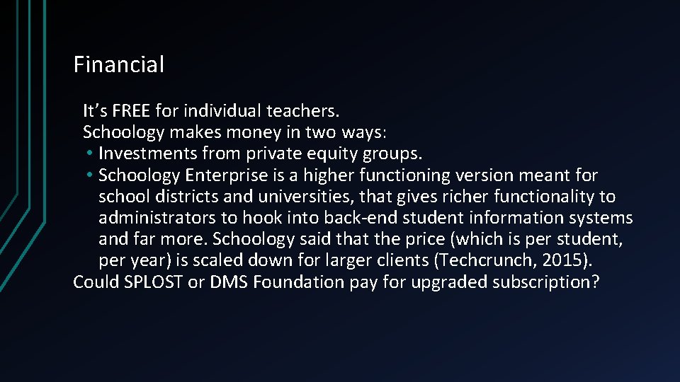 Financial It’s FREE for individual teachers. Schoology makes money in two ways: • Investments