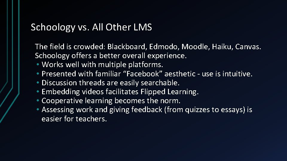 Schoology vs. All Other LMS The field is crowded: Blackboard, Edmodo, Moodle, Haiku, Canvas.