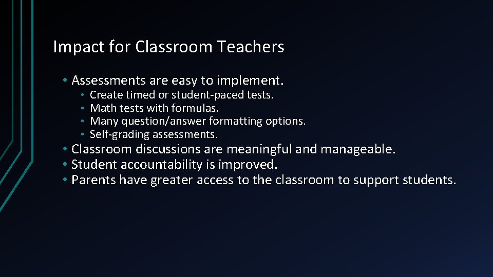 Impact for Classroom Teachers • Assessments are easy to implement. • • Create timed