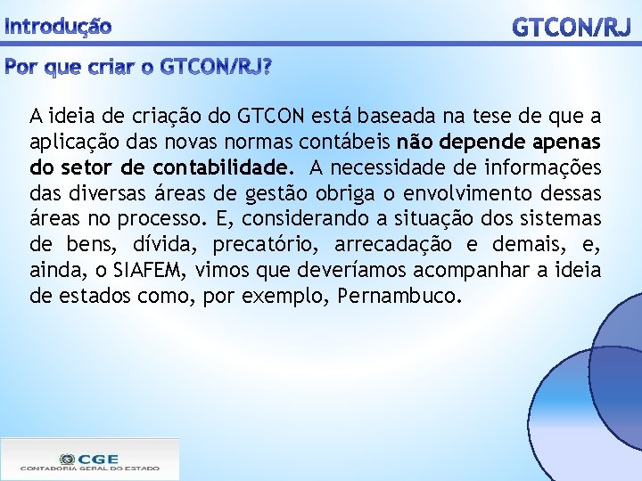 A ideia de criação do GTCON está baseada na tese de que a aplicação