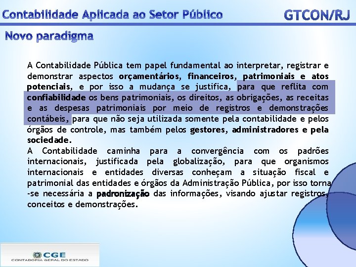 A Contabilidade Pública tem papel fundamental ao interpretar, registrar e demonstrar aspectos orçamentários, financeiros,