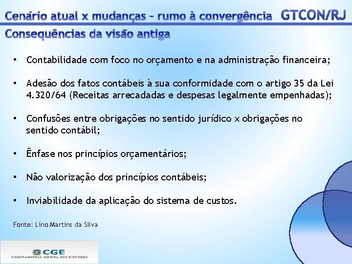  • Contabilidade com foco no orçamento e na administração financeira; • Adesão dos