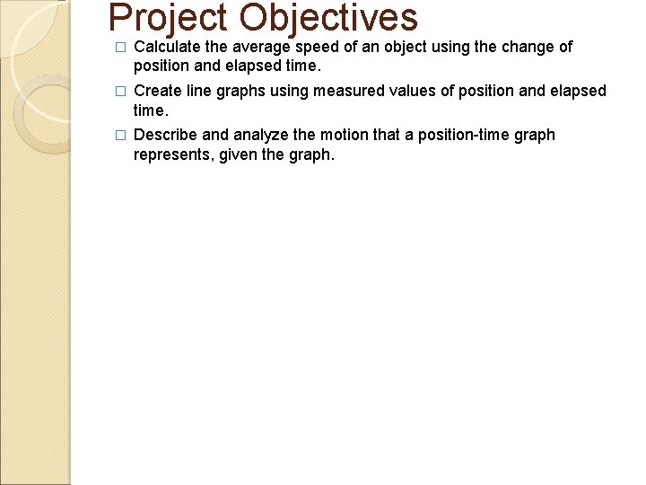 Project Objectives � Calculate the average speed of an object using the change of