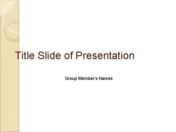 Title Slide of Presentation Group Member’s Names 