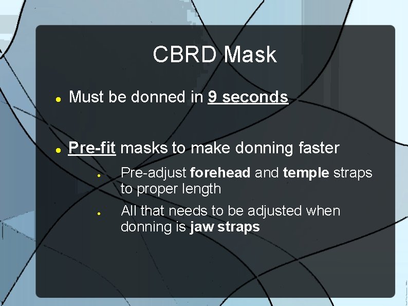 CBRD Mask Must be donned in 9 seconds Pre-fit masks to make donning faster