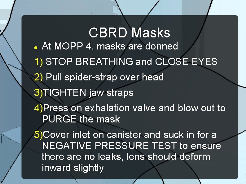 CBRD Masks At MOPP 4, masks are donned 1) STOP BREATHING and CLOSE EYES