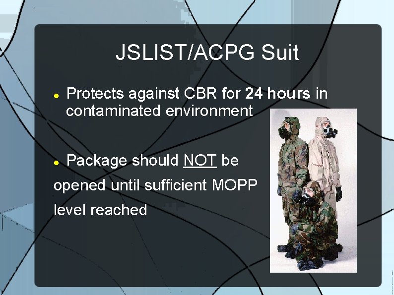 JSLIST/ACPG Suit Protects against CBR for 24 hours in contaminated environment Package should NOT
